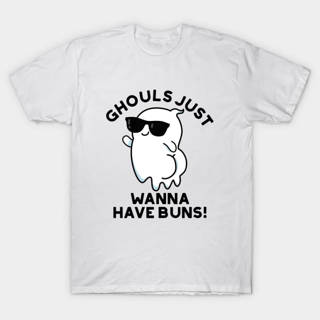 Ghouls Just Wanna Have Buns Cute Halloween Ghost Pun T-Shirt by punnybone